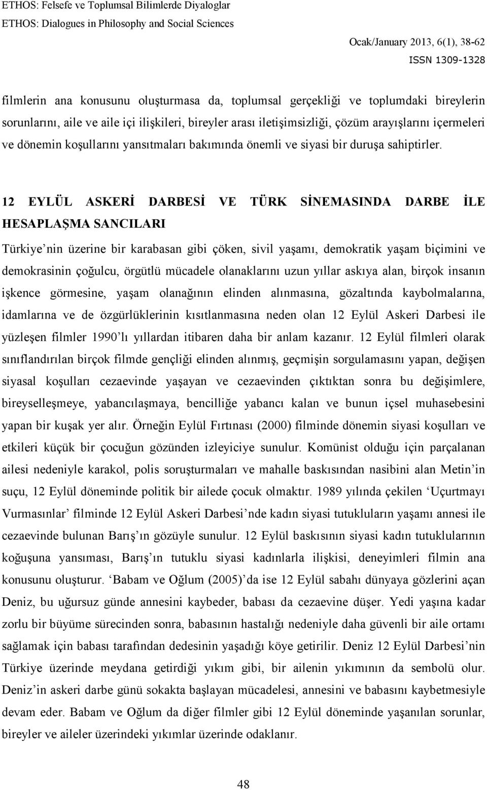 12 EYLÜL ASKERĐ DARBESĐ VE TÜRK SĐNEMASINDA DARBE ĐLE HESAPLAŞMA SANCILARI Türkiye nin üzerine bir karabasan gibi çöken, sivil yaşamı, demokratik yaşam biçimini ve demokrasinin çoğulcu, örgütlü