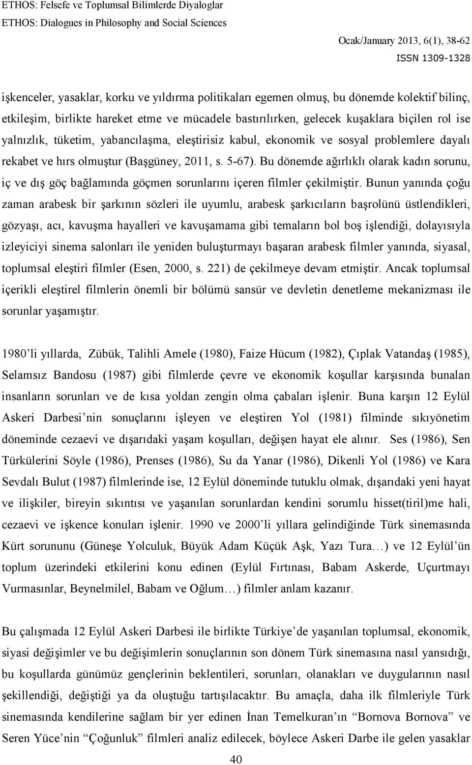 Bu dönemde ağırlıklı olarak kadın sorunu, iç ve dış göç bağlamında göçmen sorunlarını içeren filmler çekilmiştir.