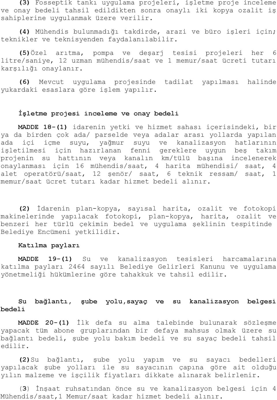 (5)Özel arıtma, pompa ve deşarj tesisi projeleri her 6 litre/saniye, 12 uzman mühendis/saat ve 1 memur/saat ücreti tutarı karşılığı onaylanır.