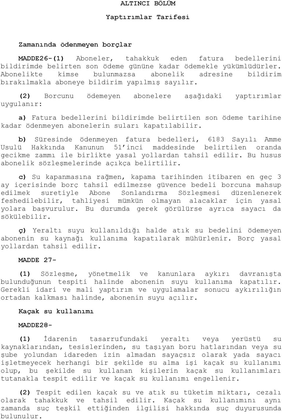 (2) Borcunu ödemeyen abonelere aşağıdaki yaptırımlar uygulanır: a) Fatura bedellerini bildirimde belirtilen son ödeme tarihine kadar ödenmeyen abonelerin suları kapatılabilir.