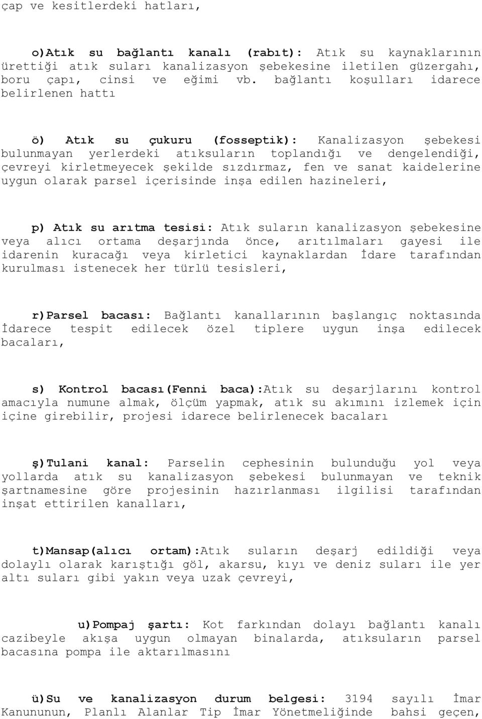 fen ve sanat kaidelerine uygun olarak parsel içerisinde inşa edilen hazineleri, p) Atık su arıtma tesisi: Atık suların kanalizasyon şebekesine veya alıcı ortama deşarjında önce, arıtılmaları gayesi