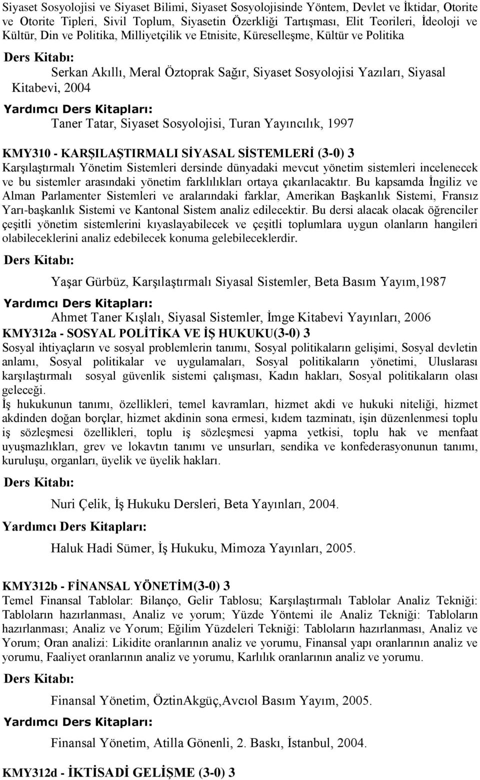 Sosyolojisi, Turan Yayıncılık, 1997 KMY310 - KARŞILAŞTIRMALI SİYASAL SİSTEMLERİ (3-0) 3 Karşılaştırmalı Yönetim Sistemleri dersinde dünyadaki mevcut yönetim sistemleri incelenecek ve bu sistemler