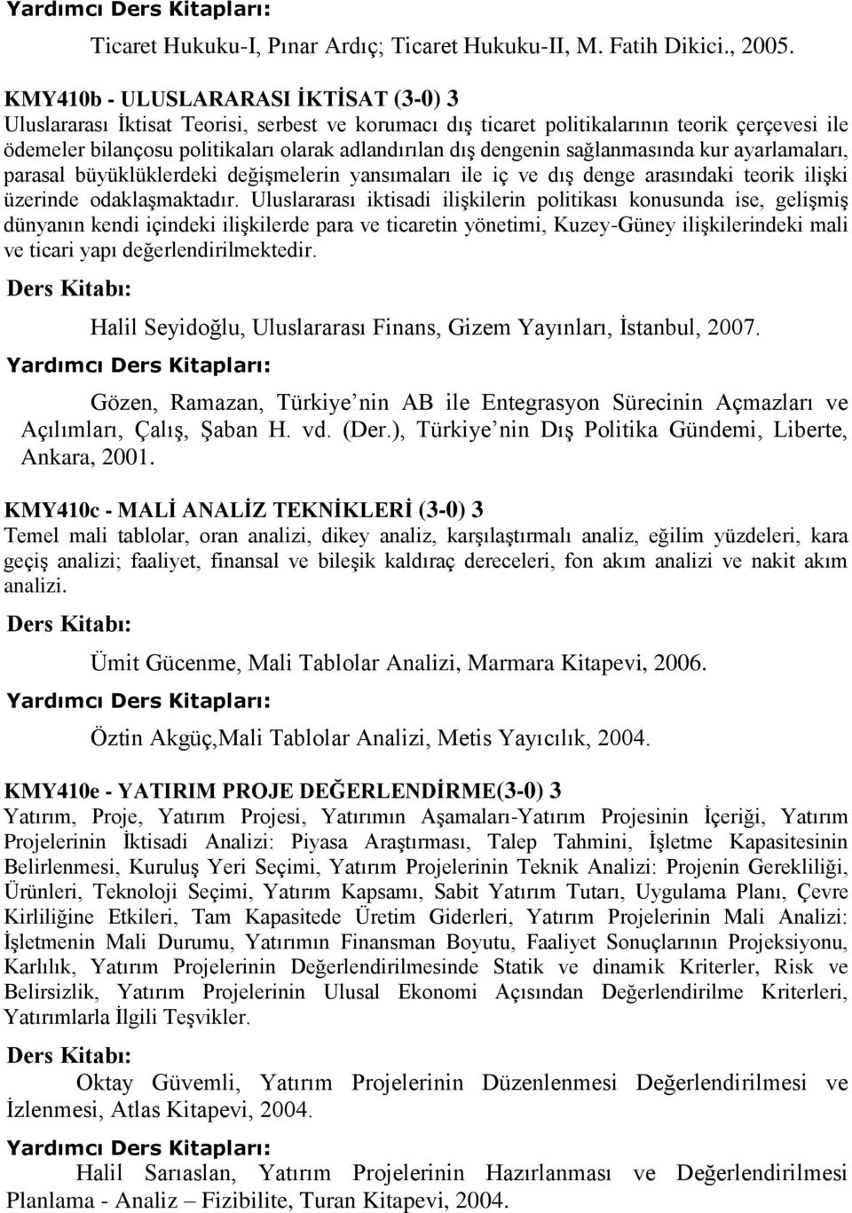 dengenin sağlanmasında kur ayarlamaları, parasal büyüklüklerdeki değişmelerin yansımaları ile iç ve dış denge arasındaki teorik ilişki üzerinde odaklaşmaktadır.