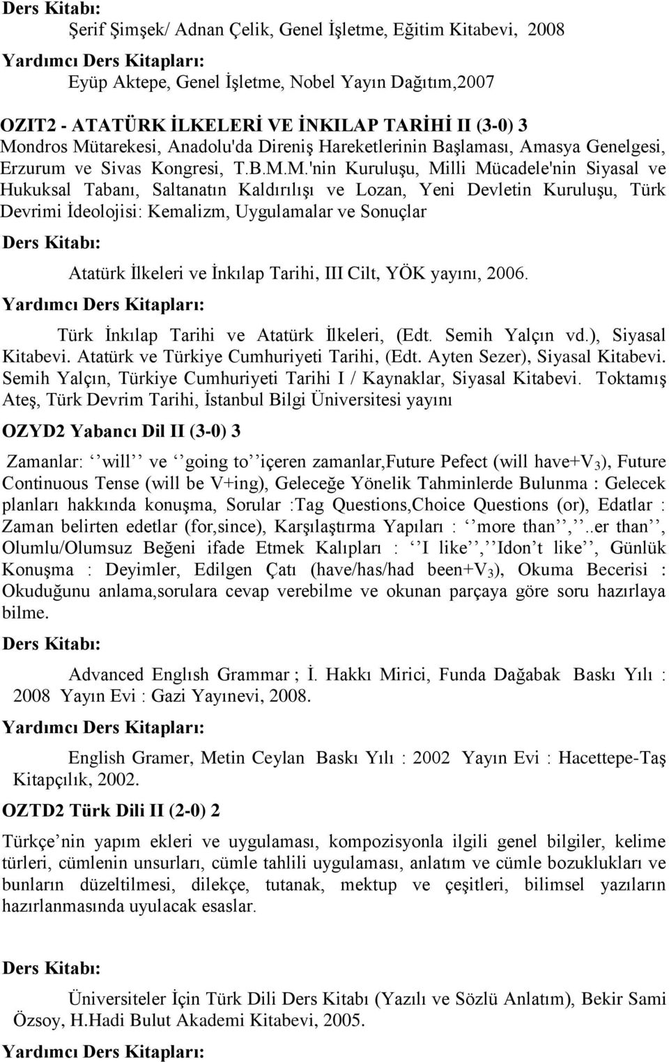 M.'nin Kuruluşu, Milli Mücadele'nin Siyasal ve Hukuksal Tabanı, Saltanatın Kaldırılışı ve Lozan, Yeni Devletin Kuruluşu, Türk Devrimi İdeolojisi: Kemalizm, Uygulamalar ve Sonuçlar Atatürk İlkeleri ve