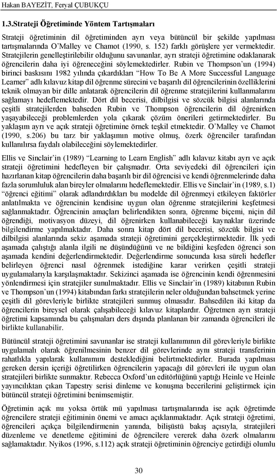 Rubin ve Thompson un (1994) birinci baskısını 1982 yılında çıkardıkları How To Be A More Successful Language Learner adlı kılavuz kitap dil öğrenme sürecini ve başarılı dil öğrencilerinin