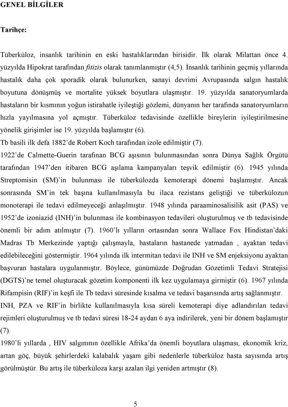 yüzyõlda sanatoryumlarda hastalarõn bir kõsmõnõn yoğun istirahatle iyileştiği gözlemi, dünyanõn her tarafõnda sanatoryumlarõn hõzla yayõlmasõna yol açmõştõr.