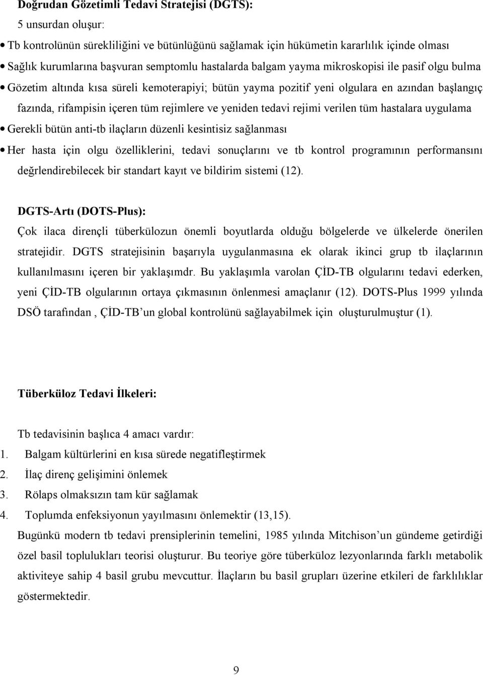 yeniden tedavi rejimi verilen tüm hastalara uygulama Gerekli bütün anti-tb ilaçlarõn düzenli kesintisiz sağlanmasõ Her hasta için olgu özelliklerini, tedavi sonuçlarõnõ ve tb kontrol programõnõn