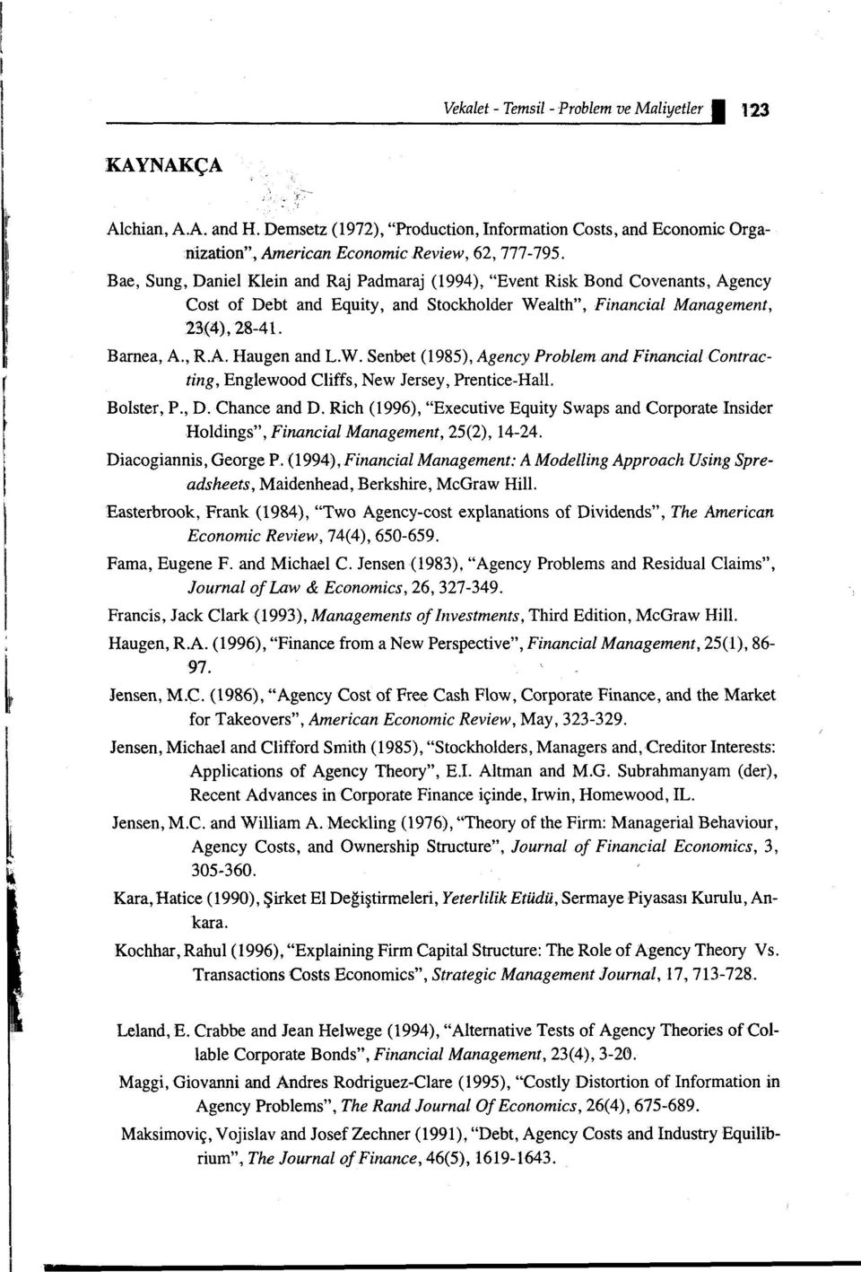 Bae, Sung, Daniel Klein and Raj Padmaraj (1994), "Event Risk Bond Covenants, Ageney Co st of De bt and Equity, and Stockholder Wealth", Financial Management, 23(4), 28-41. Barnea, A., R.A. Haugen and L.