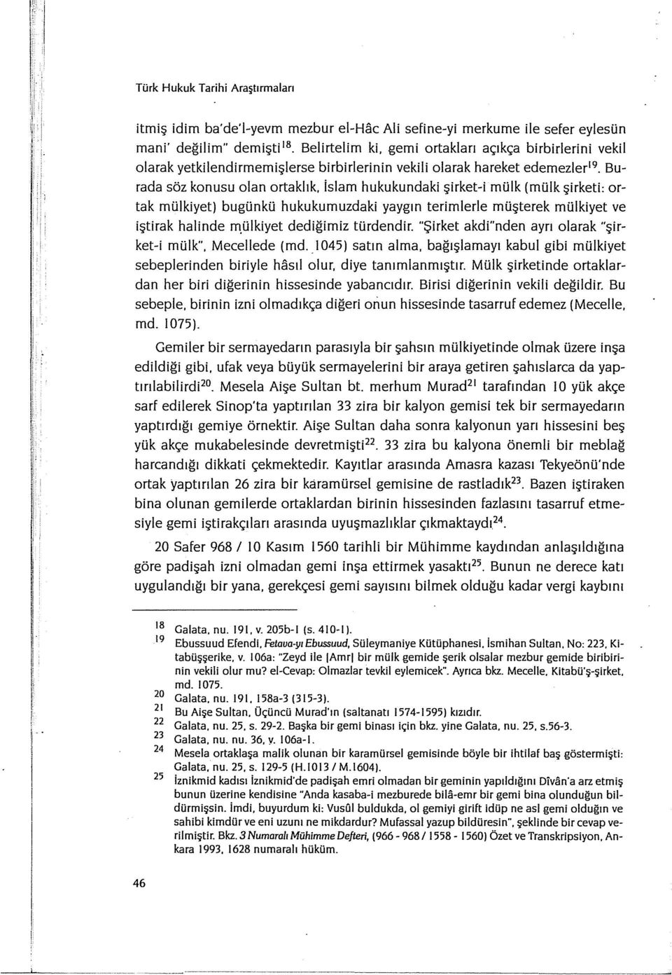 mülk (mülk şirketi: ortak mülkiyet) bugünkü hukukumuzdaki yaygın terimlerle müşterek mülkiyet ve iştirak halinde m.ülkiyet dediğimiz türdendir.