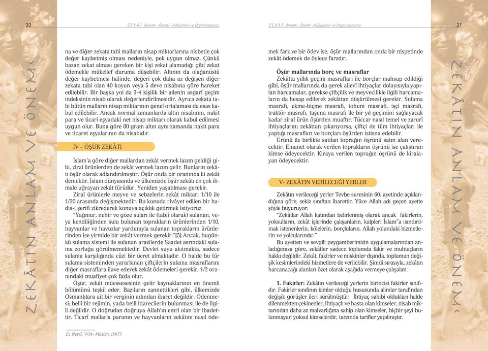 Alt n n da ola anüstü de er kaybetmesi halinde, de eri çok daha az de iflen di er zekata tabi olan 40 koyun veya 5 deve nisab na göre hareket edilebilir.