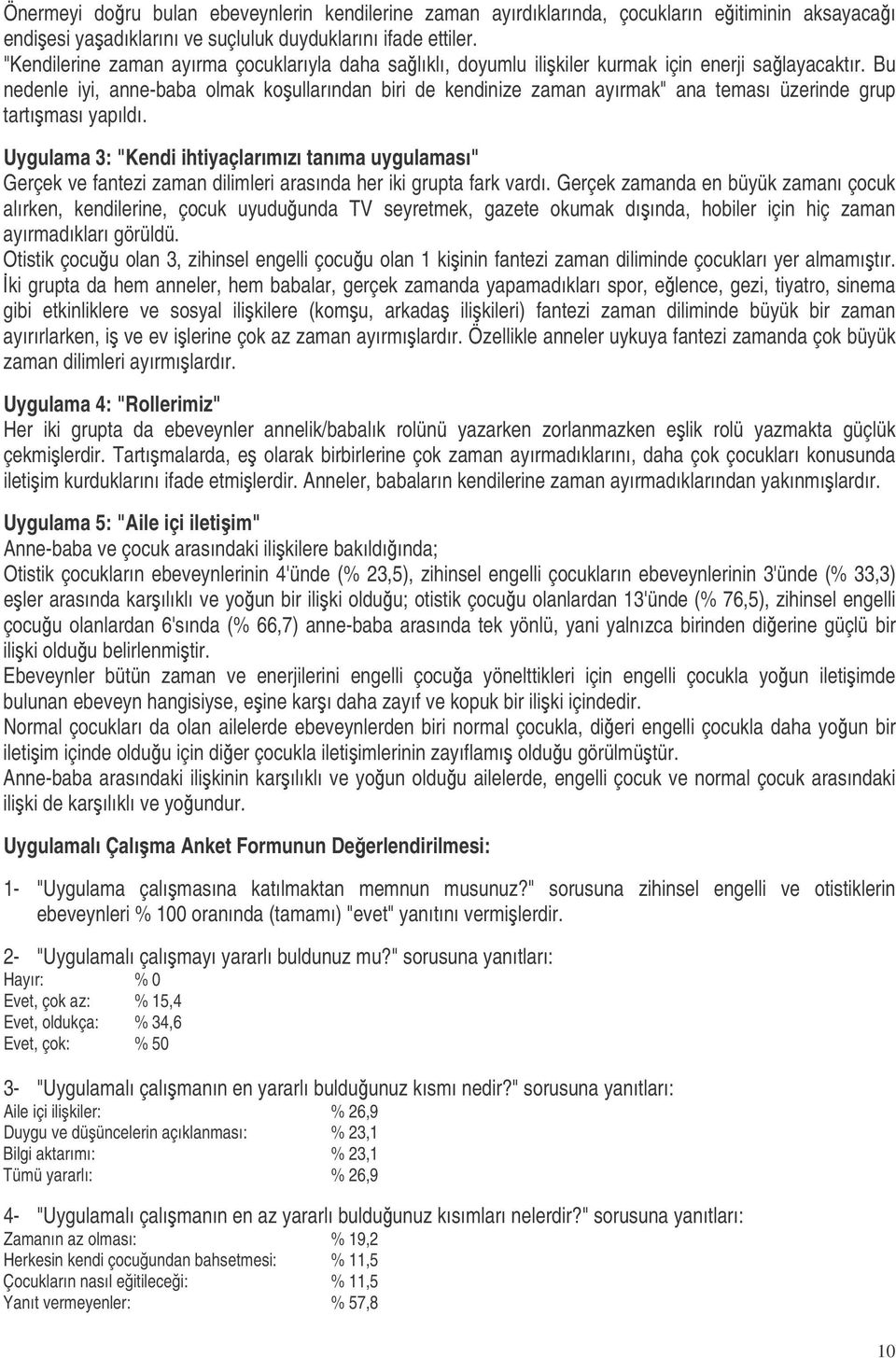 Bu nedenle iyi, anne-baba olmak koullarından biri de kendinize zaman ayırmak" ana teması üzerinde grup tartıması yapıldı.