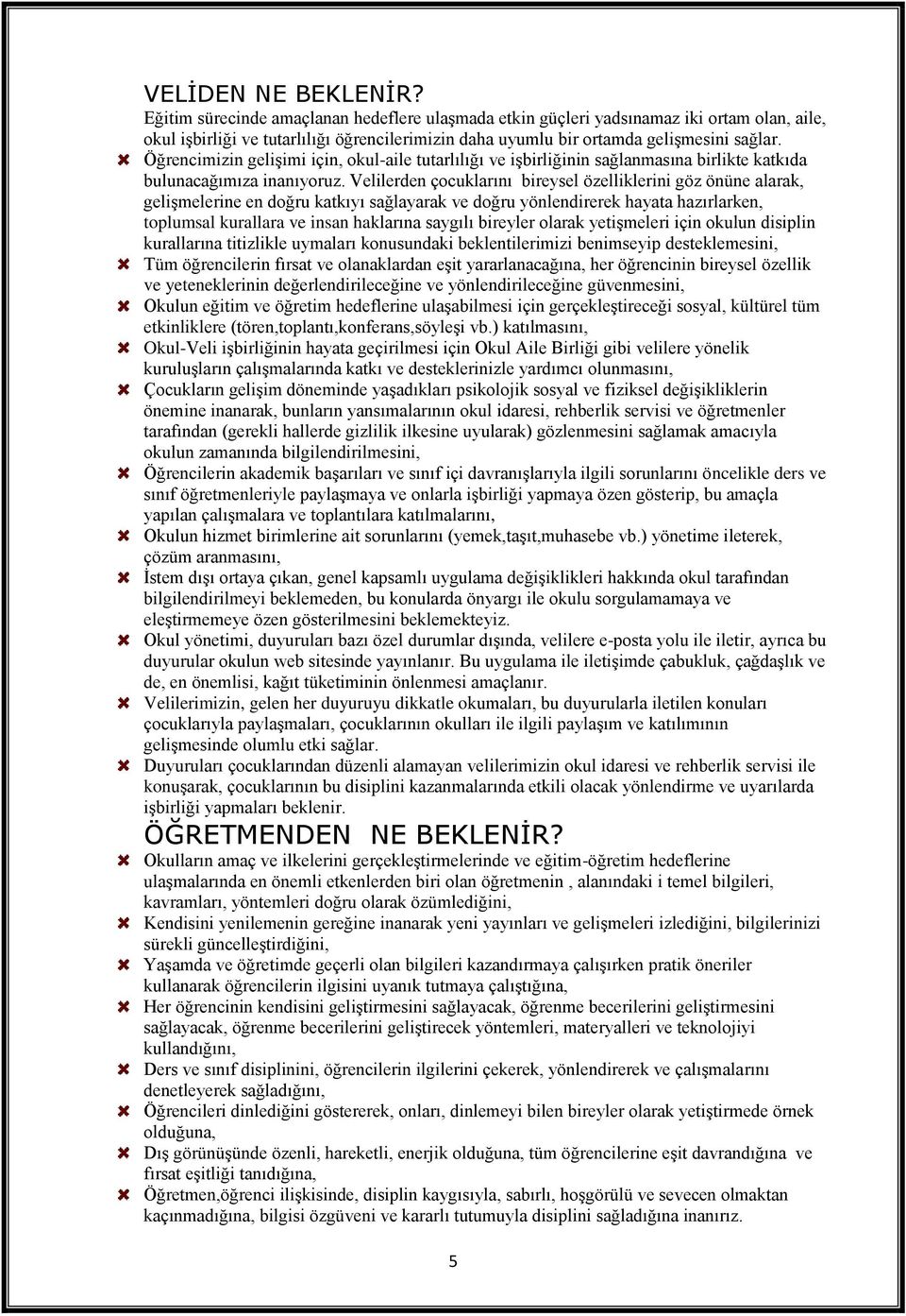 Öğrencimizin gelişimi için, okul-aile tutarlılığı ve işbirliğinin sağlanmasına birlikte katkıda bulunacağımıza inanıyoruz.