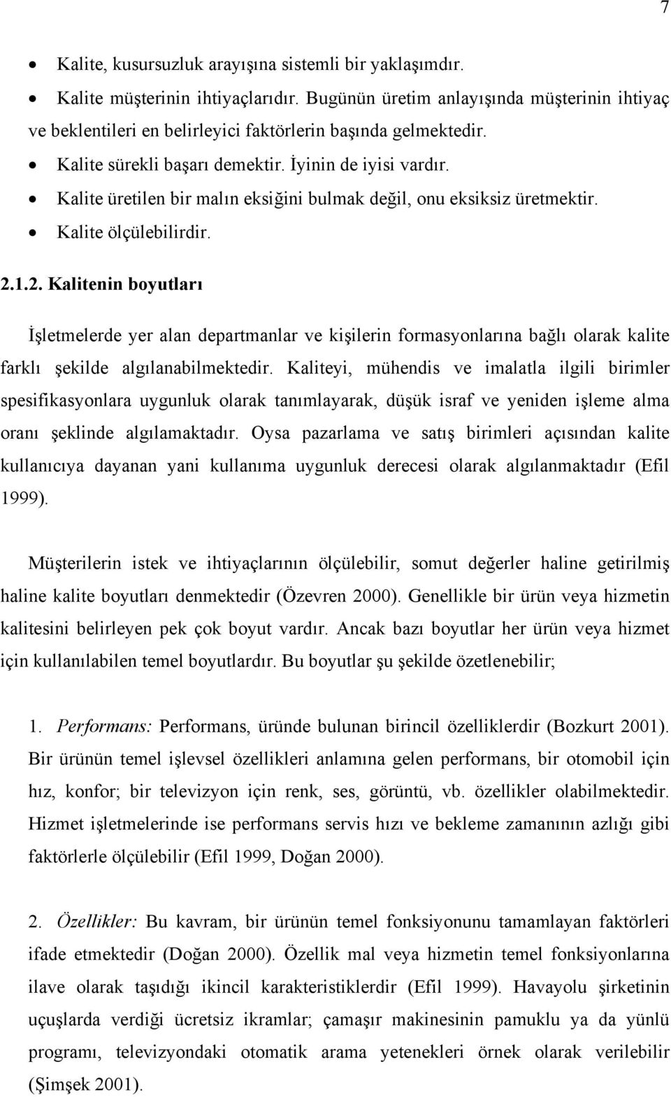 Kalite üretilen bir malın eksiğini bulmak değil, onu eksiksiz üretmektir. Kalite ölçülebilirdir. 2.