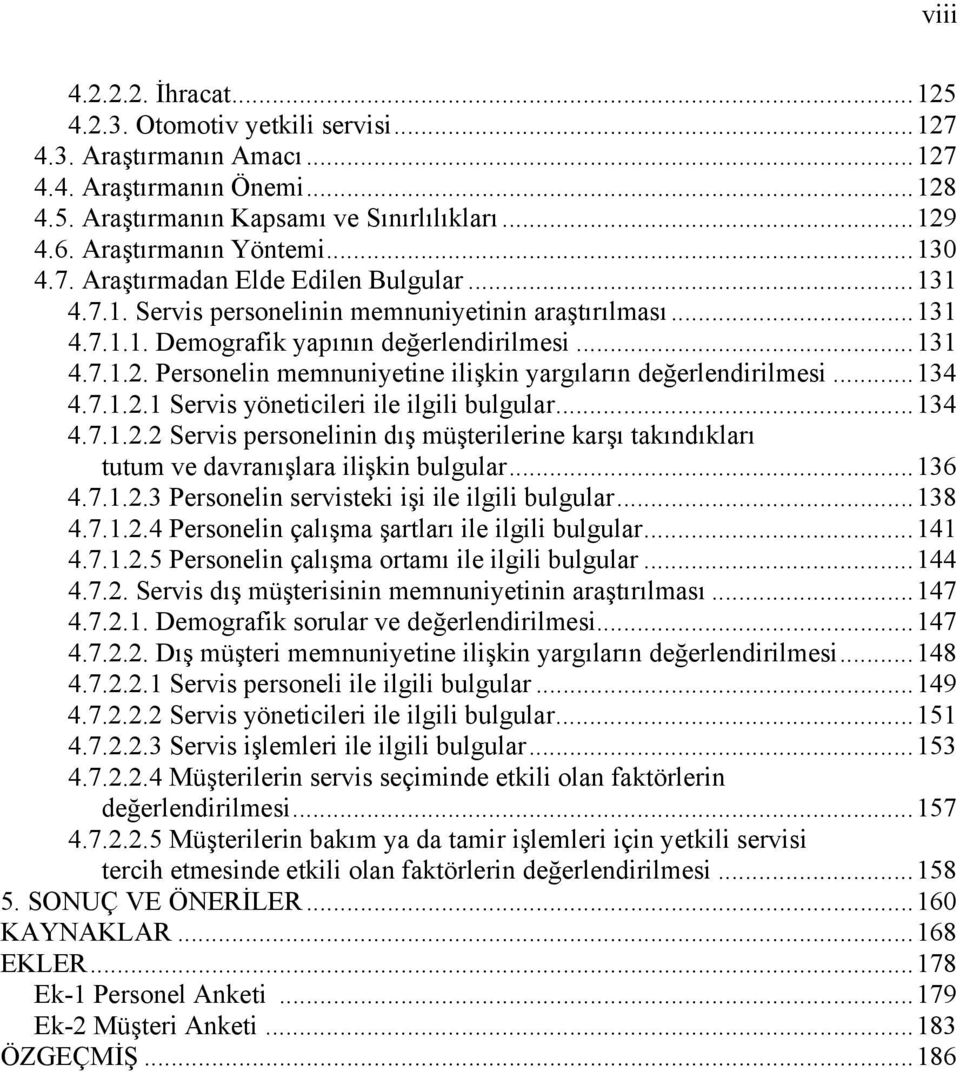 Personelin memnuniyetine ilişkin yargıların değerlendirilmesi...134 4.7.1.2.1 Servis yöneticileri ile ilgili bulgular...134 4.7.1.2.2 Servis personelinin dış müşterilerine karşı takındıkları tutum ve davranışlara ilişkin bulgular.