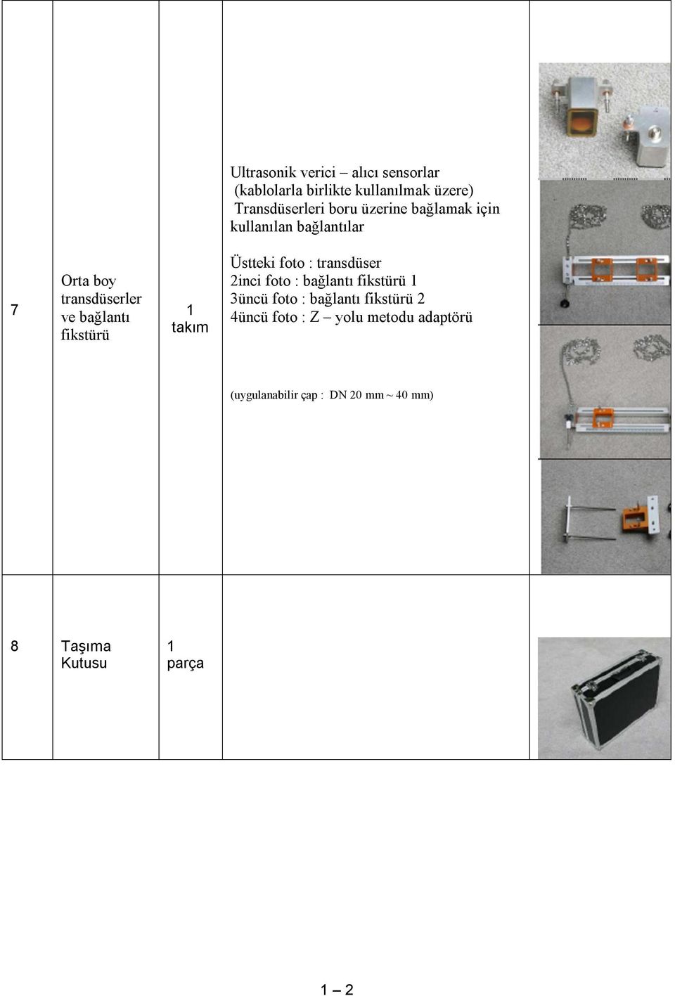 takım Üstteki foto : transdüser 2inci foto : bağlantı fikstürü 1 3üncü foto : bağlantı fikstürü