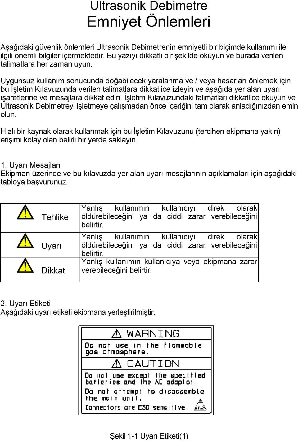 Uygunsuz kullanım sonucunda doğabilecek yaralanma ve / veya hasarları önlemek için bu İşletim Kılavuzunda verilen talimatlara dikkatlice izleyin ve aşağıda yer alan uyarı işaretlerine ve mesajlara