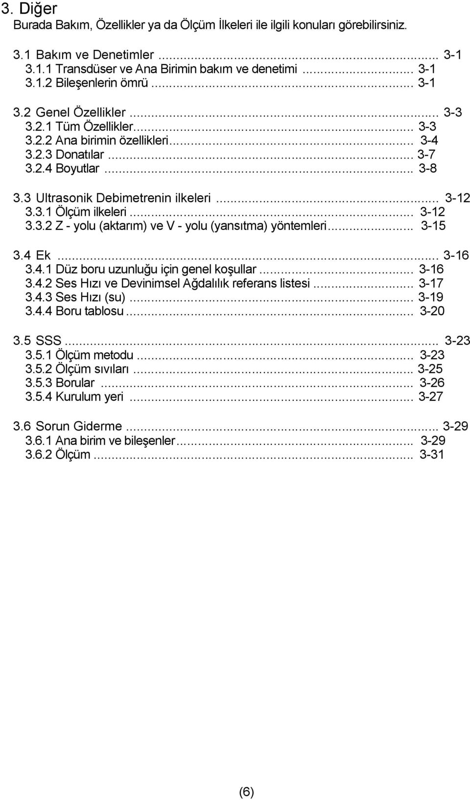 .. 3-12 3.3.2 Z - yolu (aktarım) ve V - yolu (yansıtma) yöntemleri... 3-15 3.4 Ek... 3-16 3.4.1 Düz boru uzunluğu için genel koşullar... 3-16 3.4.2 Ses Hızı ve Devinimsel Ağdalılık referans listesi.