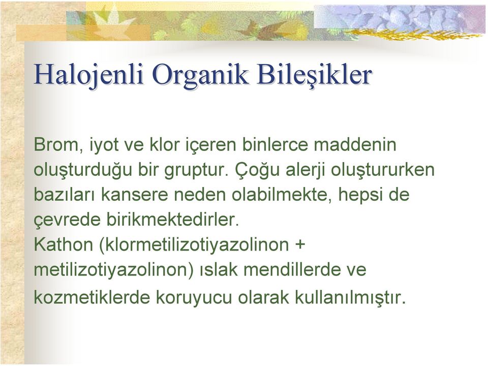 Çoğu alerji oluştururken bazıları kansere neden olabilmekte, hepsi de çevrede