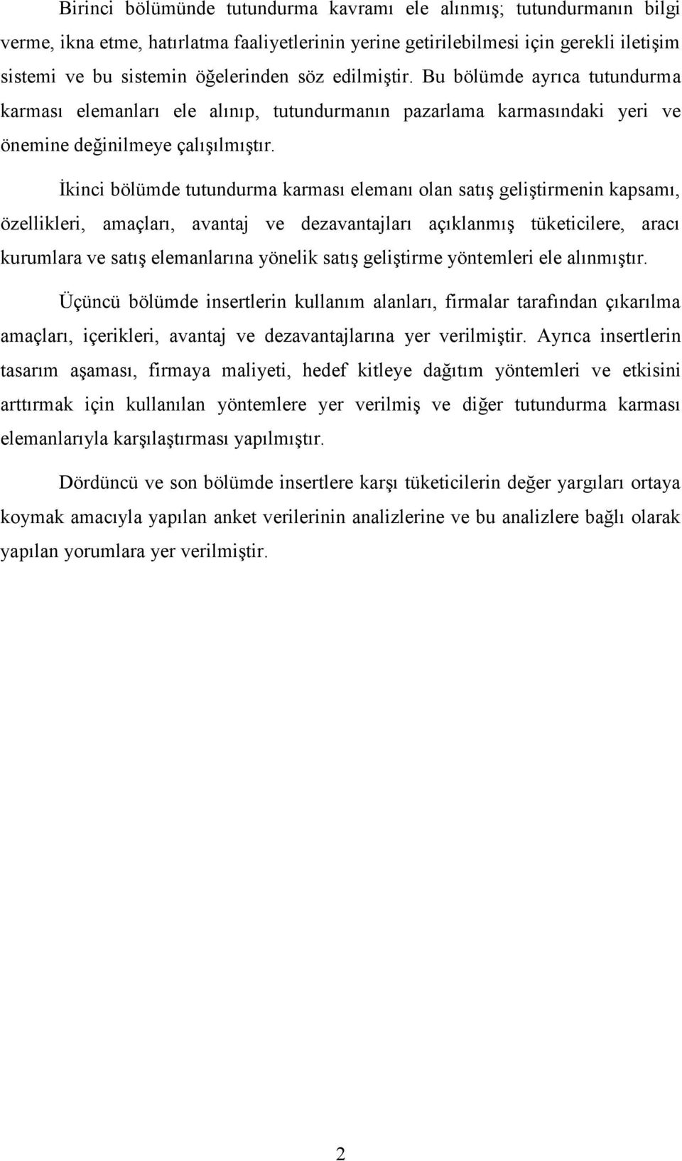 İkinci bölümde tutundurma karması elemanı olan satış geliştirmenin kapsamı, özellikleri, amaçları, avantaj ve dezavantajları açıklanmış tüketicilere, aracı kurumlara ve satış elemanlarına yönelik