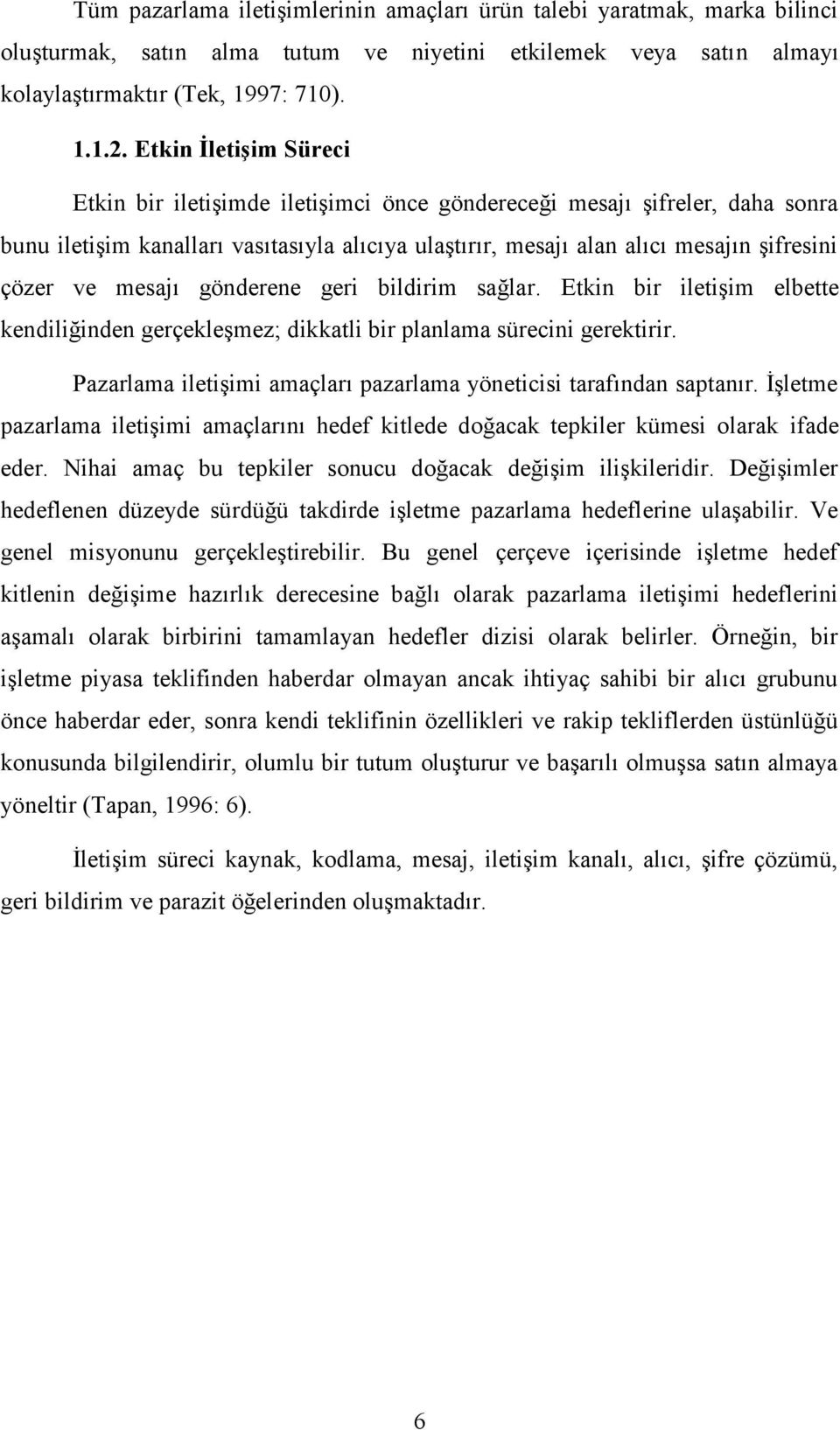 mesajı gönderene geri bildirim sağlar. Etkin bir iletişim elbette kendiliğinden gerçekleşmez; dikkatli bir planlama sürecini gerektirir.