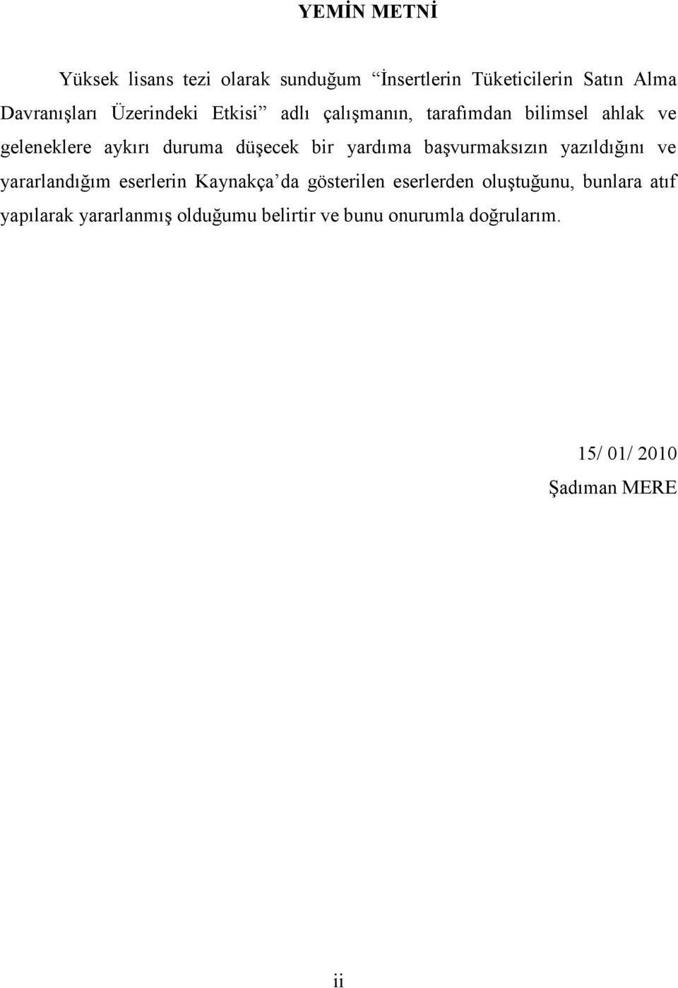 yardıma başvurmaksızın yazıldığını ve yararlandığım eserlerin Kaynakça da gösterilen eserlerden