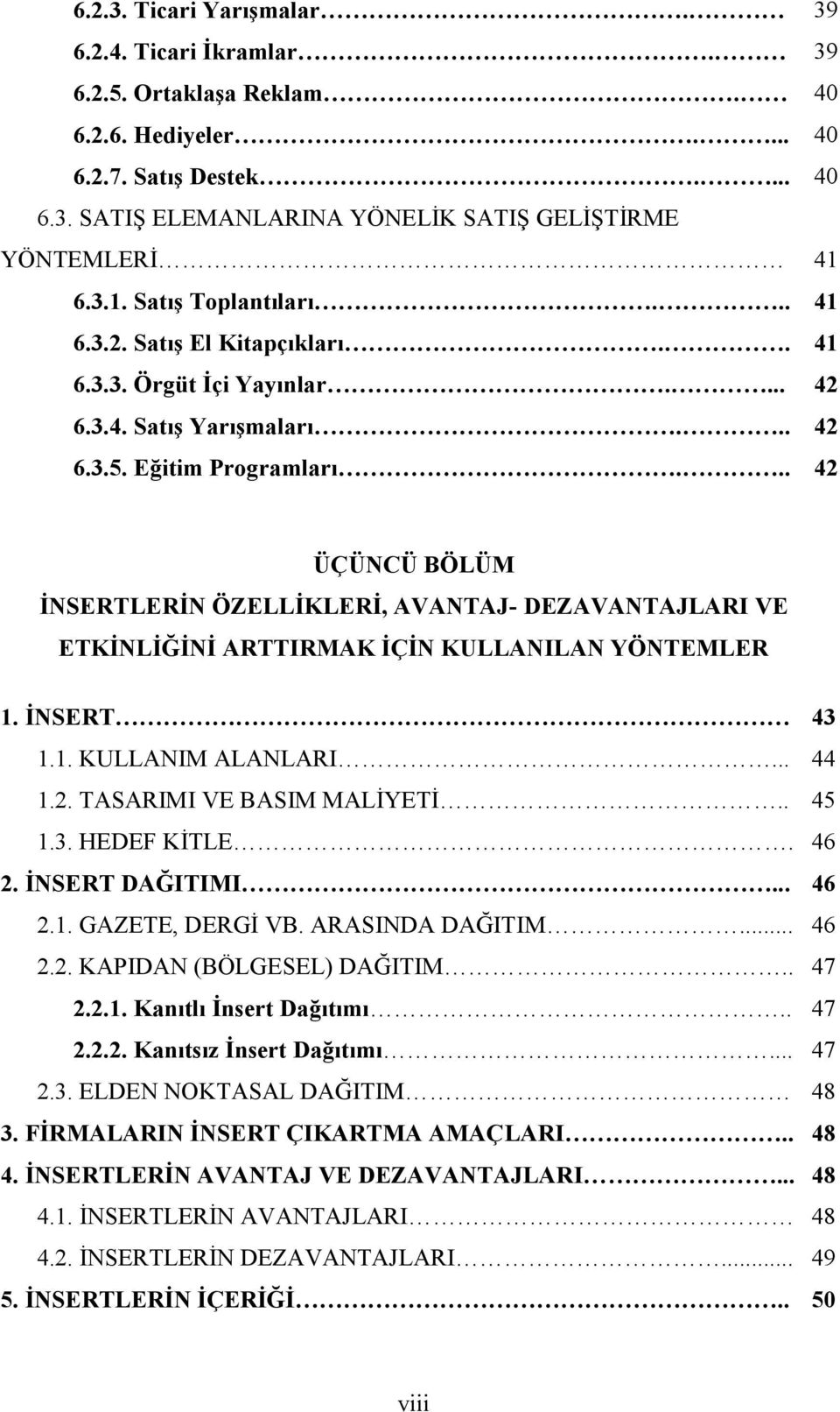 .. 42 ÜÇÜNCÜ BÖLÜM İNSERTLERİN ÖZELLİKLERİ, AVANTAJ- DEZAVANTAJLARI VE ETKİNLİĞİNİ ARTTIRMAK İÇİN KULLANILAN YÖNTEMLER 1. İNSERT 43 1.1. KULLANIM ALANLARI... 44 1.2. TASARIMI VE BASIM MALİYETİ.. 45 1.