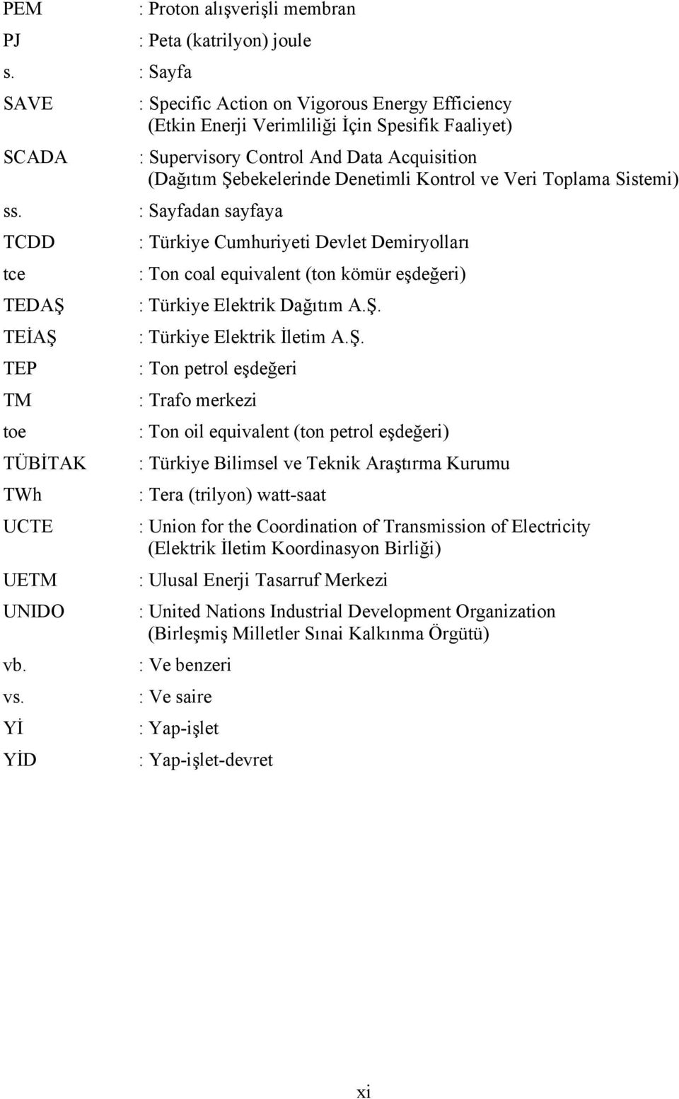 Acquisition (Dağıtım Şebekelerinde Denetimli Kontrol ve Veri Toplama Sistemi) : Sayfadan sayfaya : Türkiye Cumhuriyeti Devlet Demiryolları : Ton coal equivalent (ton kömür eşdeğeri) : Türkiye