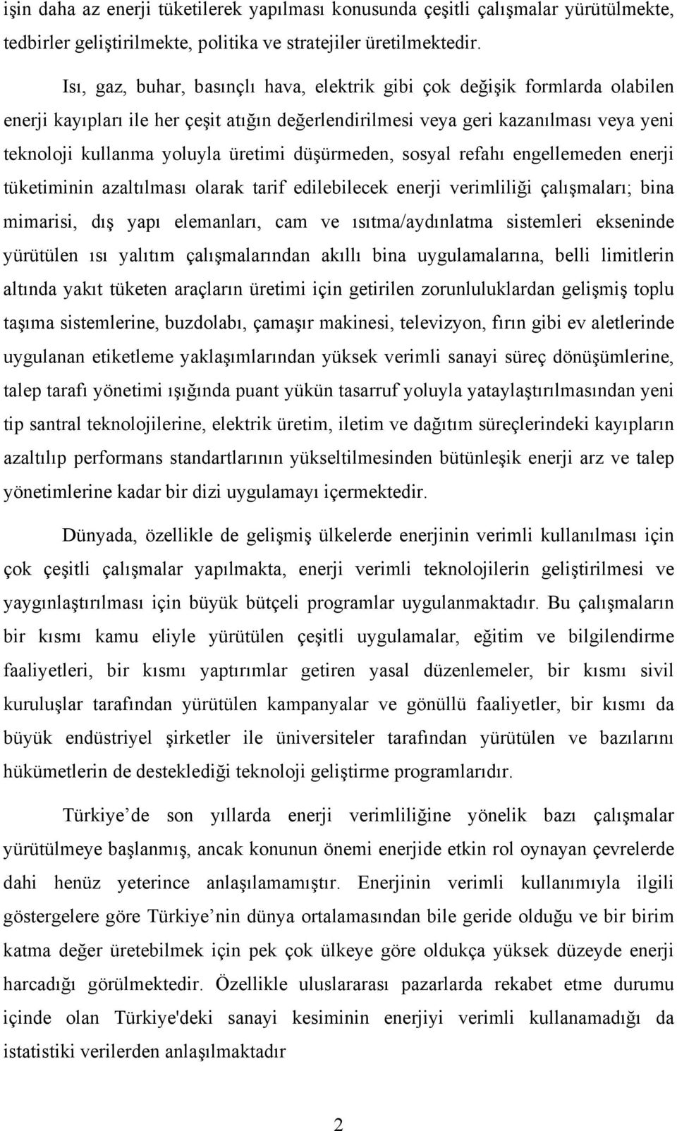 düşürmeden, sosyal refahı engellemeden enerji tüketiminin azaltılması olarak tarif edilebilecek enerji verimliliği çalışmaları; bina mimarisi, dış yapı elemanları, cam ve ısıtma/aydınlatma sistemleri