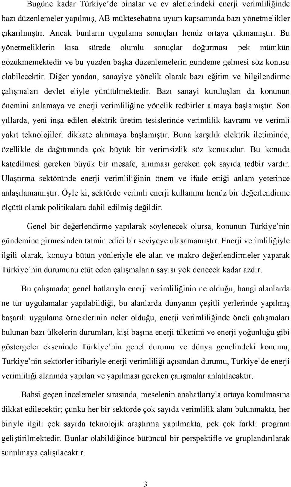 Bu yönetmeliklerin kısa sürede olumlu sonuçlar doğurması pek mümkün gözükmemektedir ve bu yüzden başka düzenlemelerin gündeme gelmesi söz konusu olabilecektir.