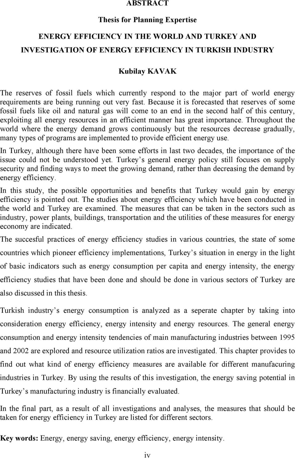 Because it is forecasted that reserves of some fossil fuels like oil and natural gas will come to an end in the second half of this century, exploiting all energy resources in an efficient manner has