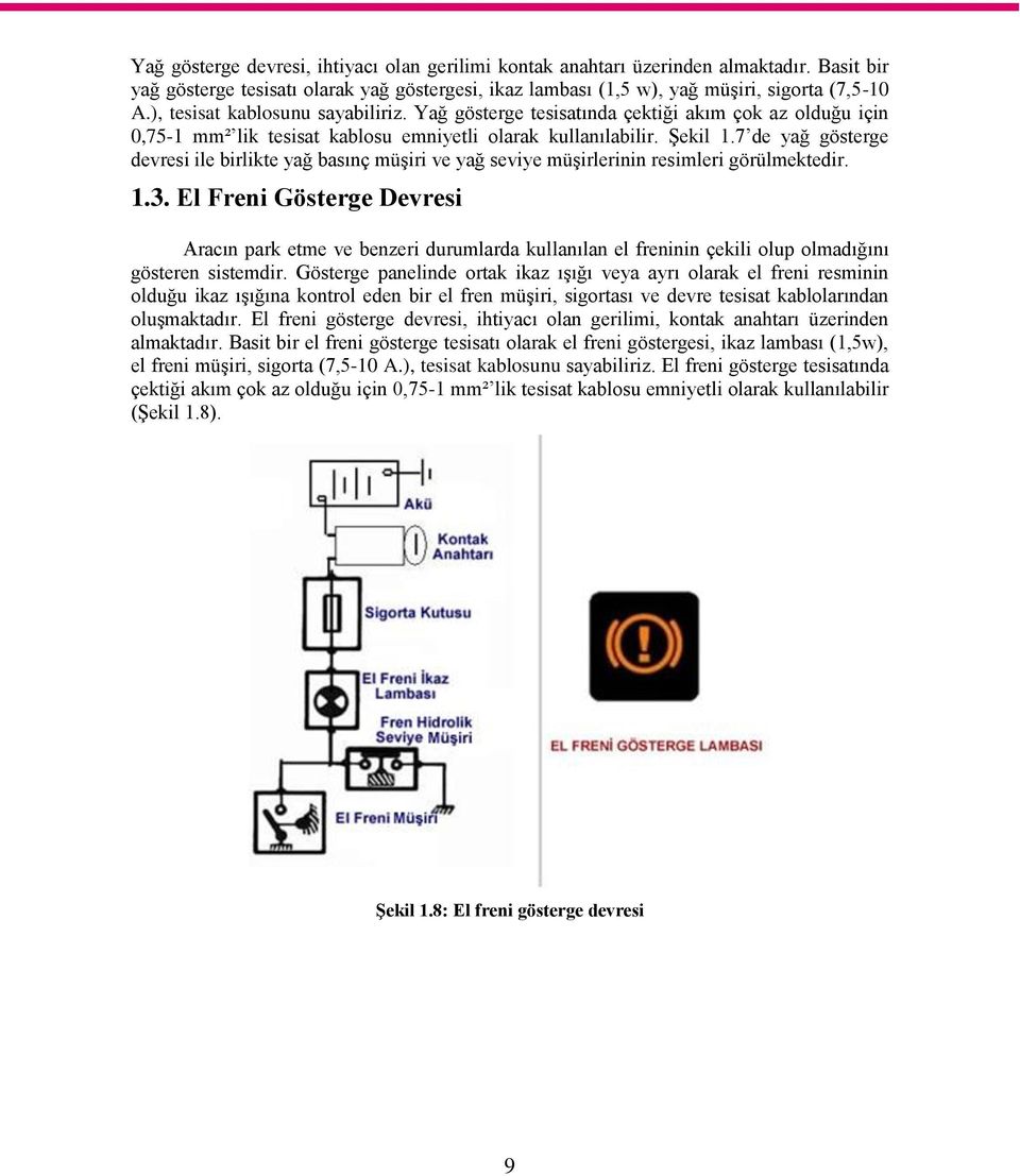 7 de yağ gösterge devresi ile birlikte yağ basınç müģiri ve yağ seviye müģirlerinin resimleri görülmektedir. 1.3.