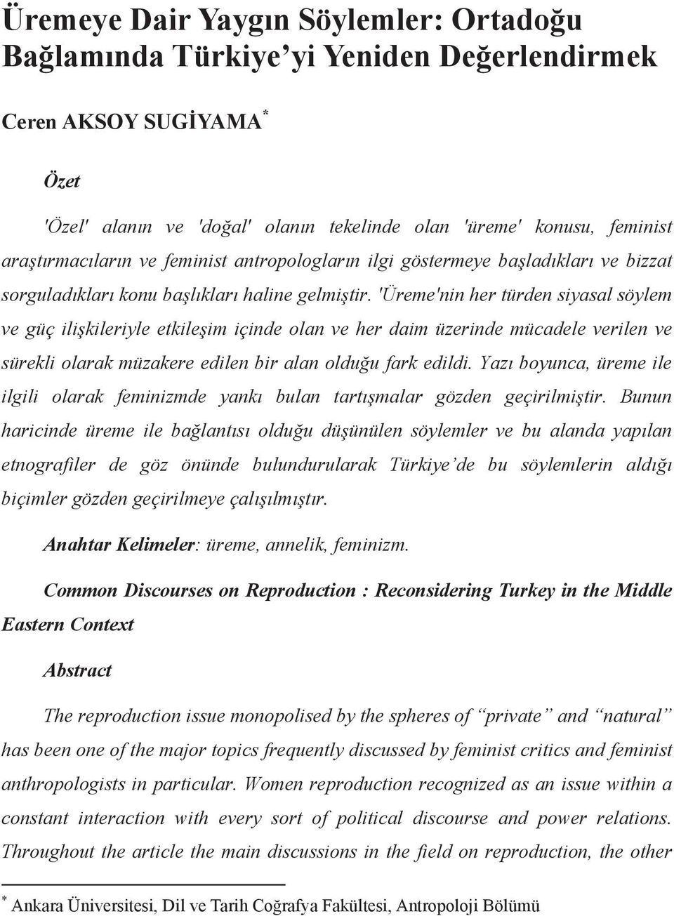 'Üreme'nin her türden siyasal söylem ve güç ili kileriyle etkile im içinde olan ve her daim üzerinde mücadele verilen ve sürekli olarak müzakere edilen bir alan oldu u fark edildi.