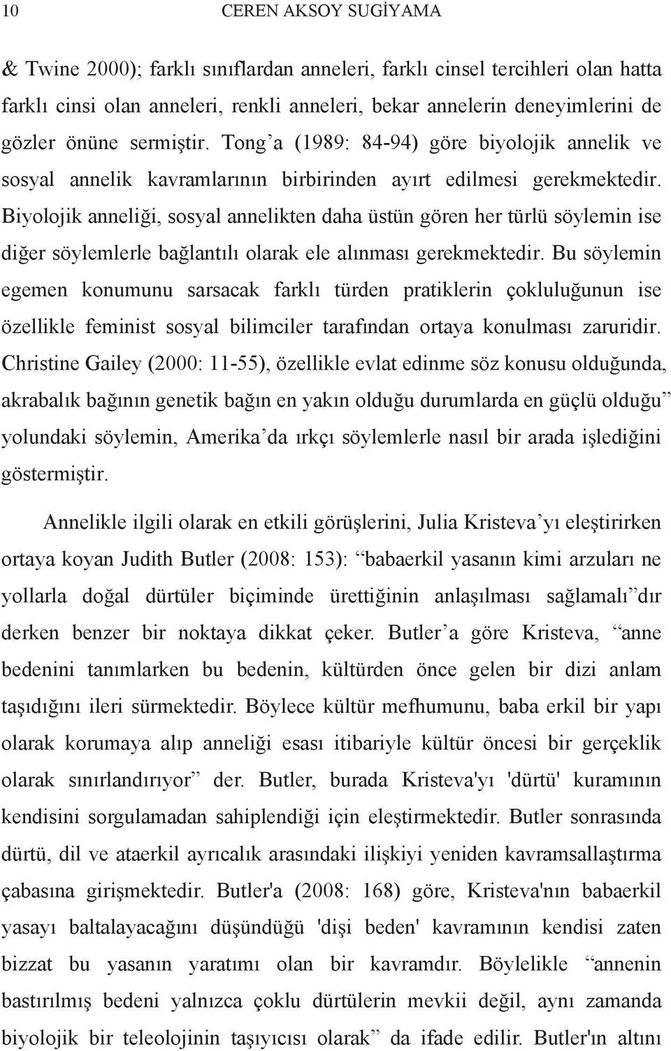 Biyolojik anneli i, sosyal annelikten daha üstün gören her türlü söylemin ise di er söylemlerle ba lant l olarak ele al nmas gerekmektedir.