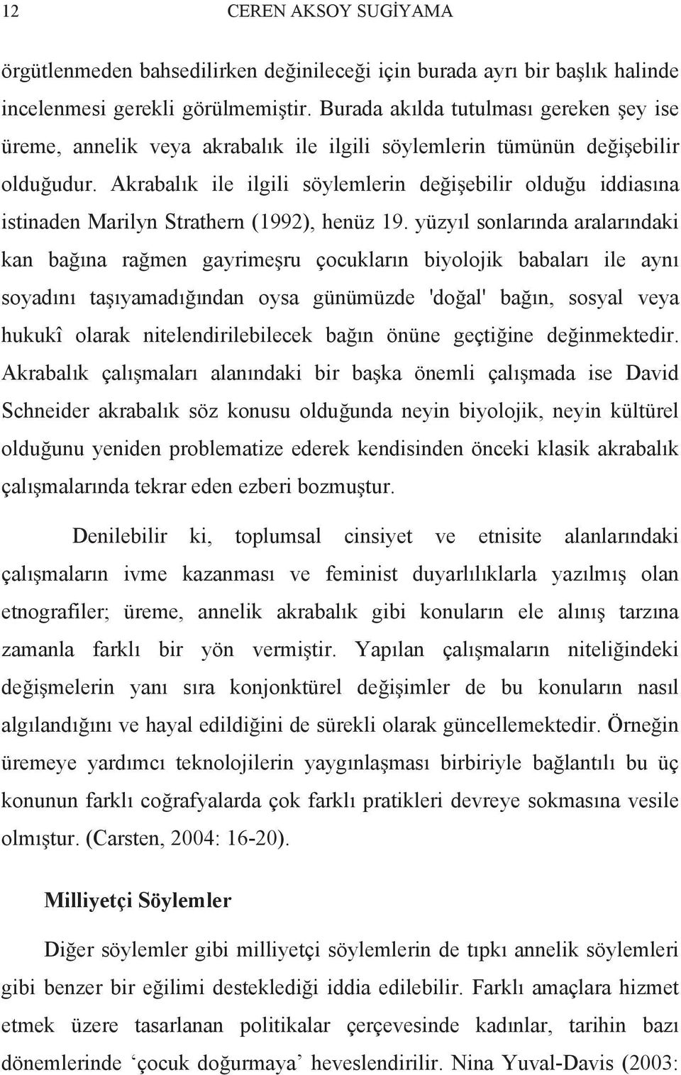 Akrabal k ile ilgili söylemlerin de i ebilir oldu u iddias na istinaden Marilyn Strathern (1992), henüz 19.