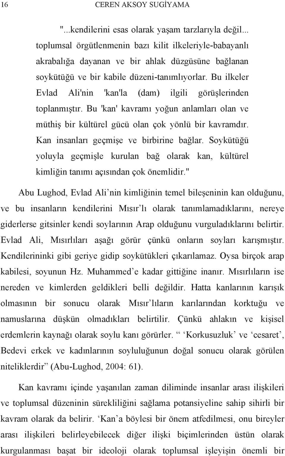 Bu ilkeler Evlad Ali'nin 'kan'la (dam) ilgili görü lerinden toplanm t r. Bu 'kan' kavram yo un anlamlar olan ve müthi bir kültürel gücü olan çok yönlü bir kavramd r.