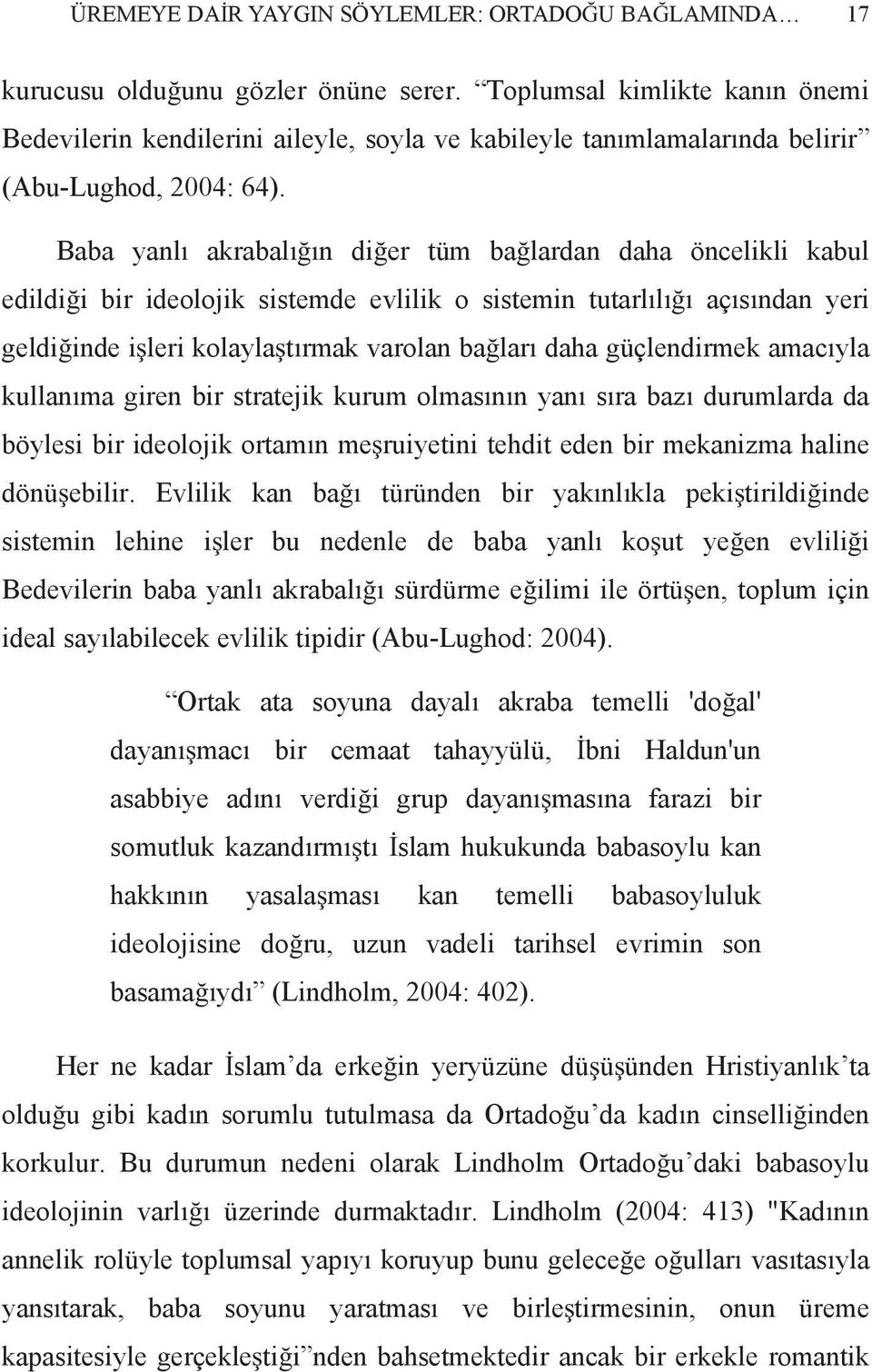 Baba yanl akrabal n di er tüm ba lardan daha öncelikli kabul edildi i bir ideolojik sistemde evlilik o sistemin tutarl l aç s ndan yeri geldi inde i leri kolayla t rmak varolan ba lar daha