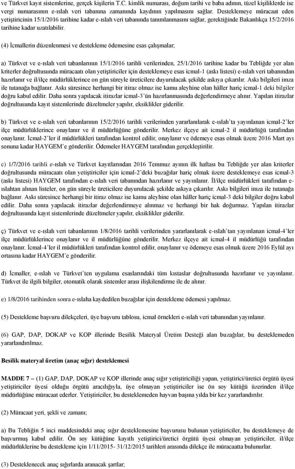 (4) İcmallerin düzenlenmesi ve destekleme ödemesine esas çalışmalar; a) Türkvet ve e-ıslah veri tabanlarının 15/1/2016 tarihli verilerinden, 25/1/2016 tarihine kadar bu Tebliğde yer alan kriterler