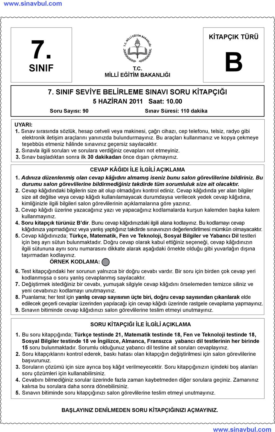 Bu araçları kullanmanız ve kopya çekmeye teşebbüs etmeniz hâlinde sınavınız geçersiz sayılacaktır. 2. Sınavla ilgili soruları ve sorulara verdiğiniz cevapları not etmeyiniz. 3.