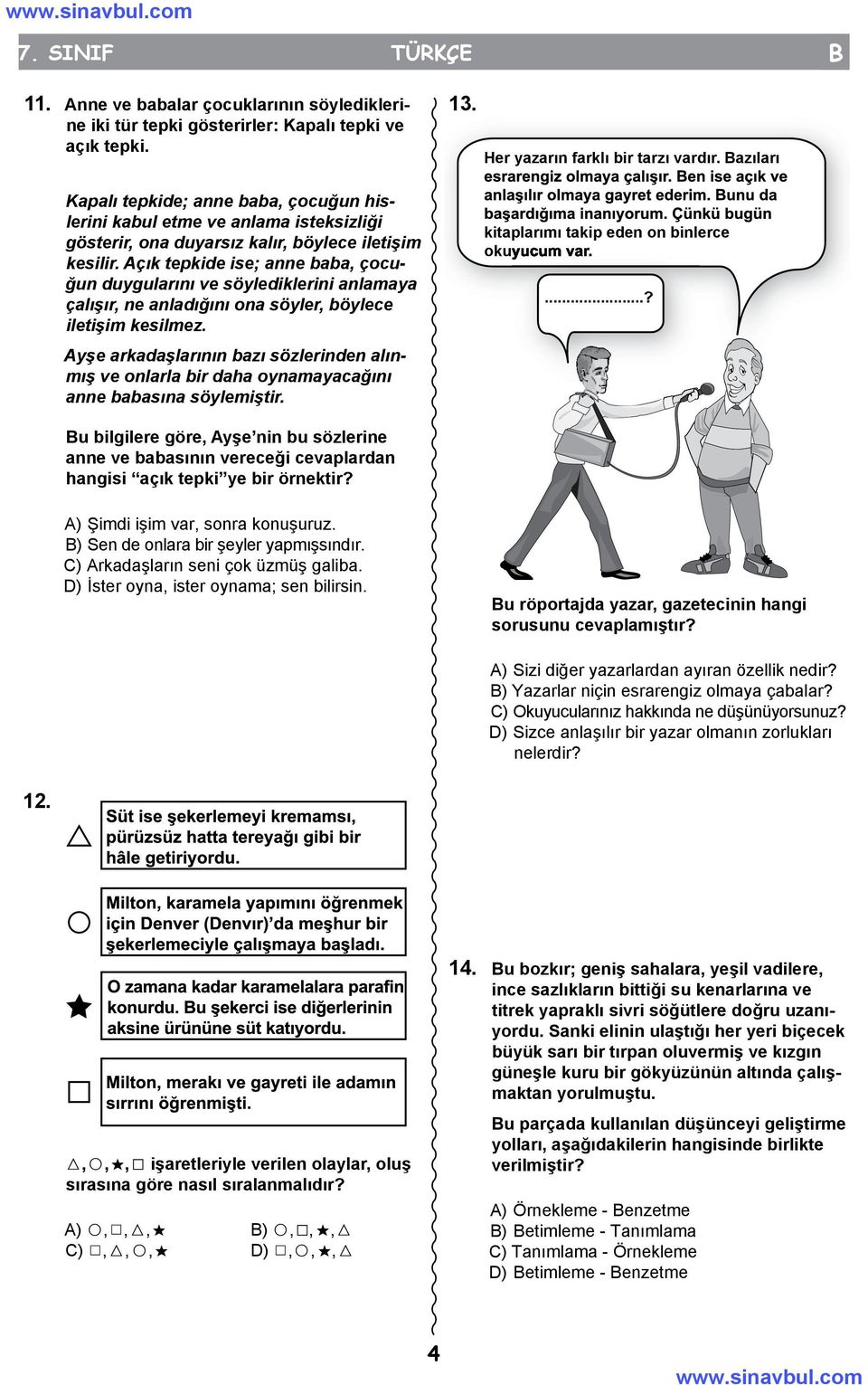 Açık tepkide ise; anne baba, çocuğun duygularını ve söylediklerini anlamaya çalışır, ne anladığını ona söyler, böylece iletişim kesilmez.