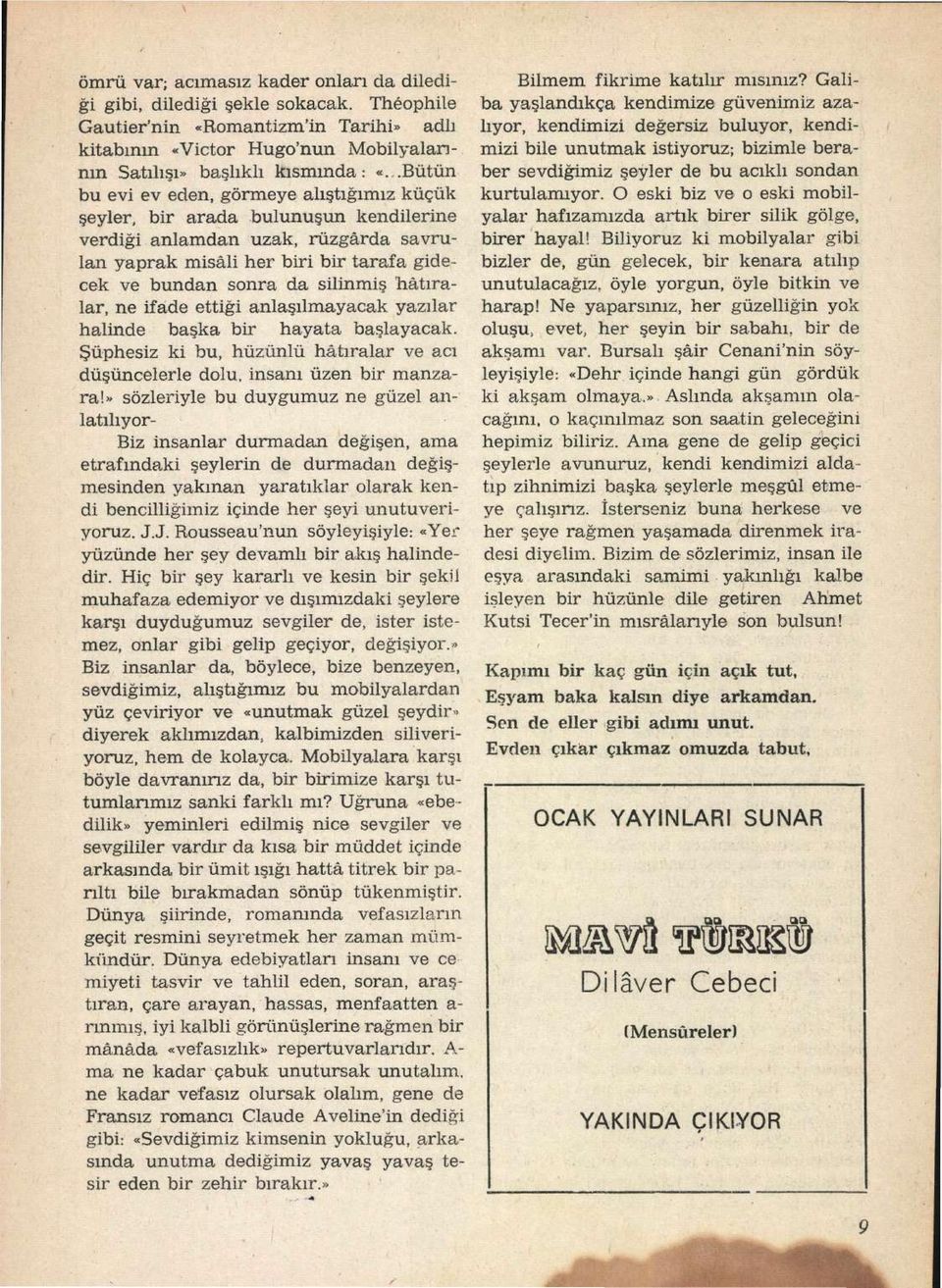 hâtıralar, ne ifade ettiği anlaşılmayacak yazılar halinde başka bir hayata başlayacak. Şüphesiz ki bu, hüzünlü hâtıralar ve acı düşüncelerle dolu, insanı üzen bir manzara!