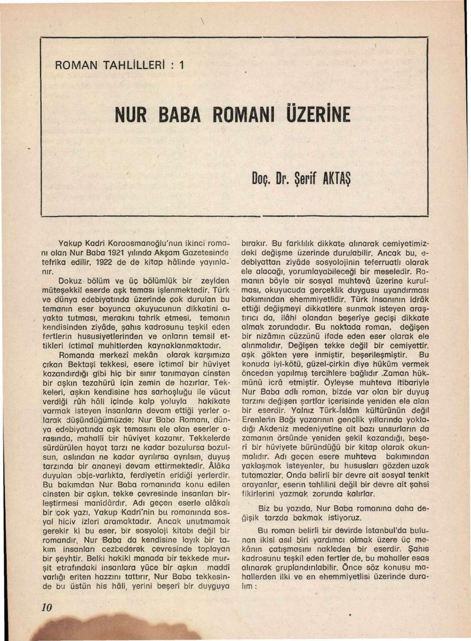 Dokuz bölüm ve üç bölümlük bir zeylden müteşekkil eserde aşk teması işlenmektedir.