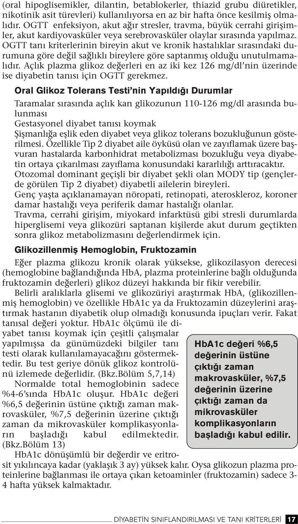 OGTT taı kriterlerii bireyi akut ve kroik hastalıklar sırasıdaki durumua göre değil sağlıklı bireylere göre saptamış olduğu uutulmamalıdır.