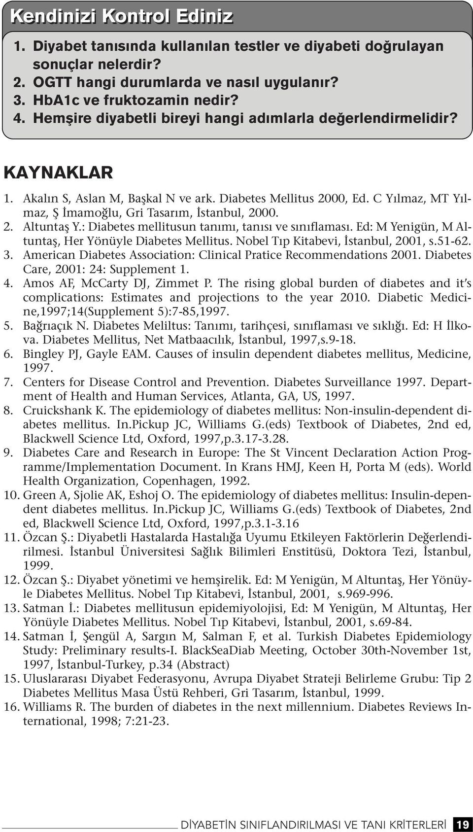 : Diabetes mellitusu taımı, taısı ve sııflaması. Ed: M Yeigü, M Altutaş, Her Yöüyle Diabetes Mellitus. Nobel Tıp Kitabevi, İstabul, 2001, s.51-62. 3.