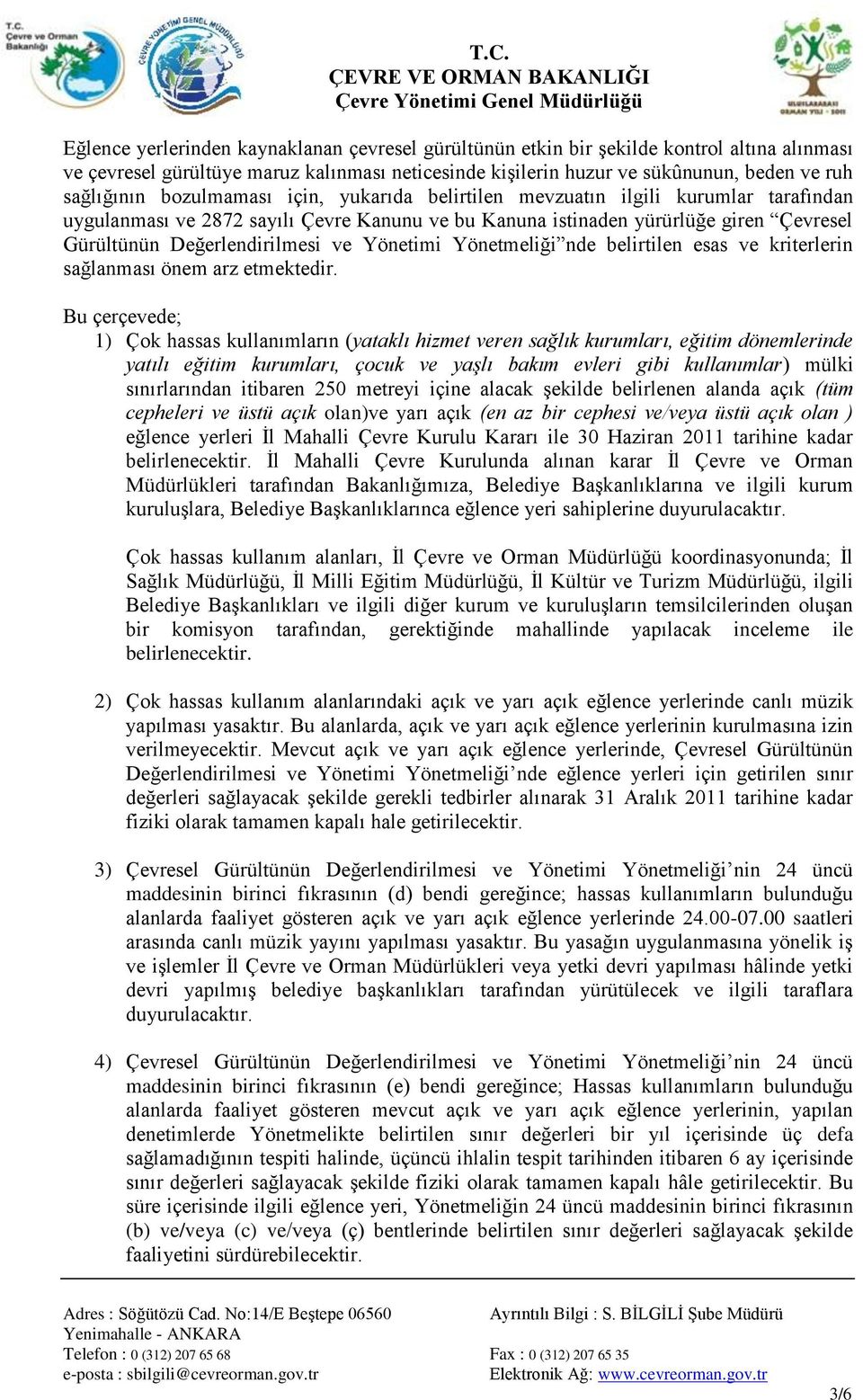 Yönetimi Yönetmeliği nde belirtilen esas ve kriterlerin sağlanması önem arz etmektedir.