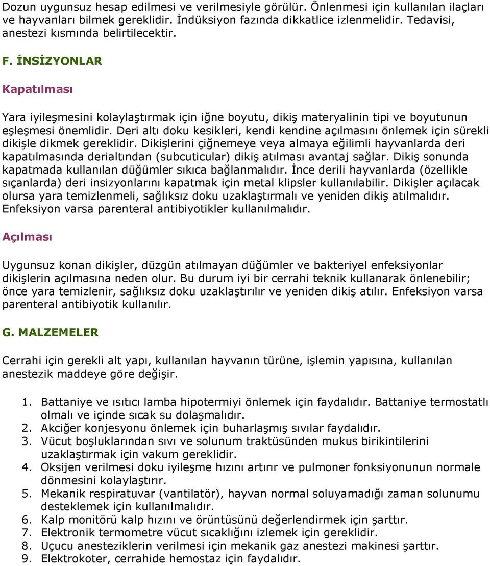 Deri altı dku kesikleri, kendi kendine açılmasını önlemek için sürekli dikişle dikmek gereklidir.