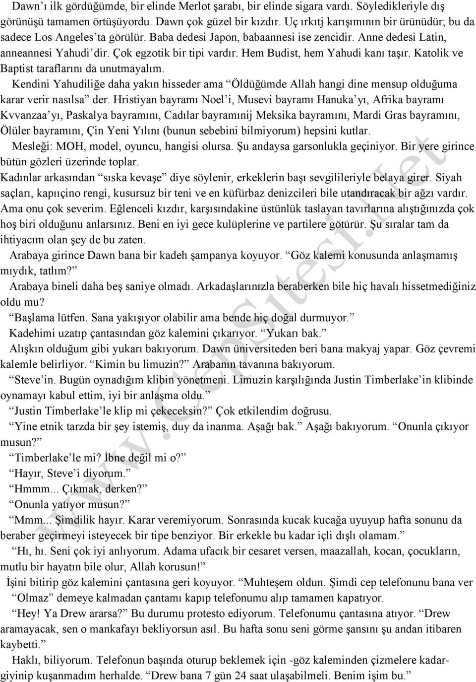 Hem Budist, hem Yahudi kanı taşır. Katolik ve Baptist taraflarını da unutmayalım. Kendini Yahudiliğe daha yakın hisseder ama Öldüğümde Allah hangi dine mensup olduğuma karar verir nasılsa der.