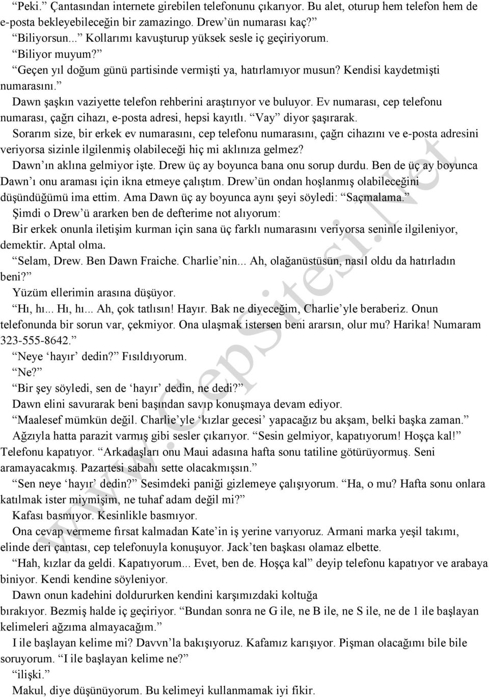 Dawn şaşkın vaziyette telefon rehberini araştırıyor ve buluyor. Ev numarası, cep telefonu numarası, çağrı cihazı, e-posta adresi, hepsi kayıtlı. Vay diyor şaşırarak.