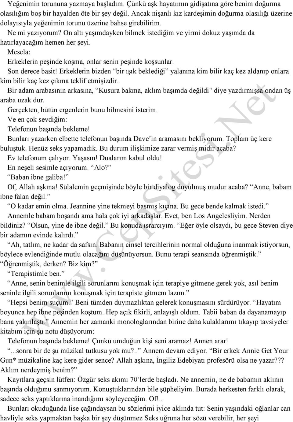 On altı yaşımdayken bilmek istediğim ve yirmi dokuz yaşımda da hatırlayacağım hemen her şeyi. Mesela: Erkeklerin peşinde koşma, onlar senin peşinde koşsunlar. Son derece basit!