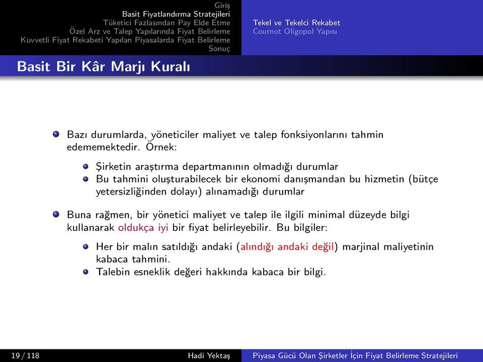 Buna rağmen, bir yönetici maliyet ve talep ile ilgili minimal düzeyde bilgi kullanarak oldukça iyi bir fiyat belirleyebilir.