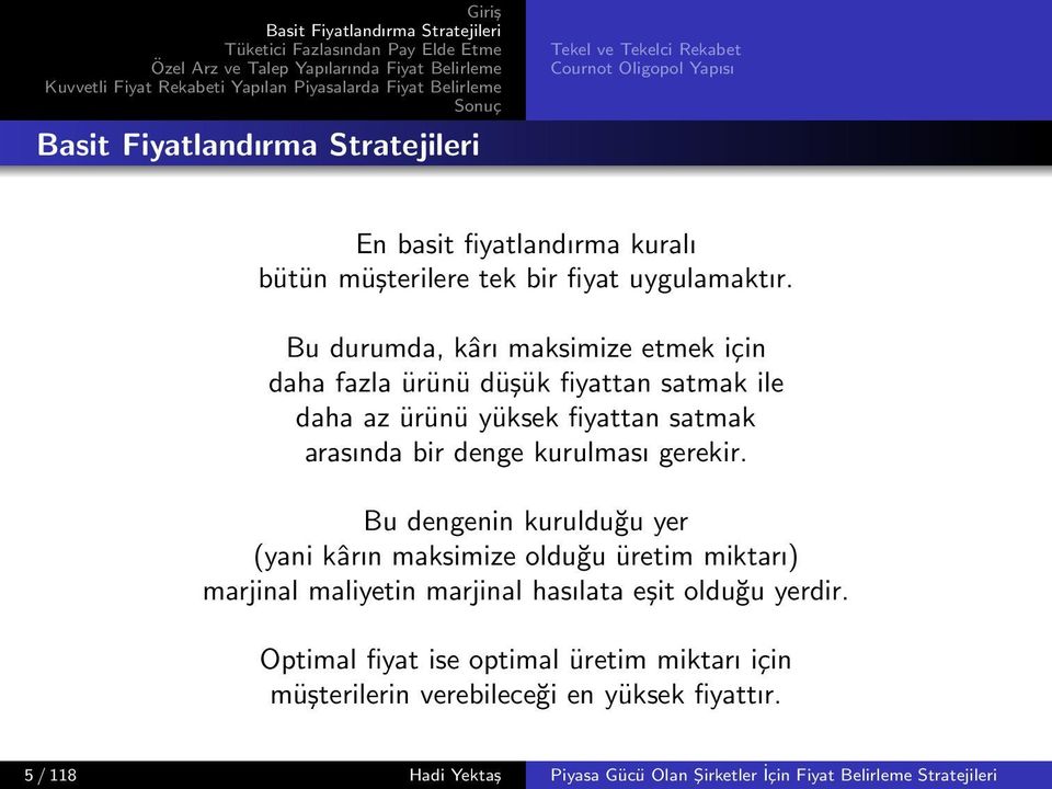 kurulması gerekir. Bu dengenin kurulduğu yer (yani kârın maksimize olduğu üretim miktarı) marjinal maliyetin marjinal hasılata eşit olduğu yerdir.